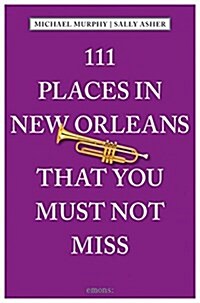 111 Places in New Orleans That You Must Not Miss: Revised and Updated (Paperback)