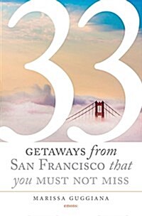33 Getaways from San Francisco That You Must Not Miss (Paperback)