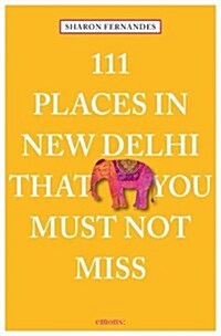 111 Places in New Delhi That You Must Not Miss (Paperback)