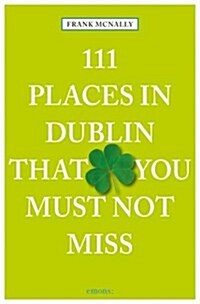111 Places in Dublin That You Shouldnt Miss (Paperback)