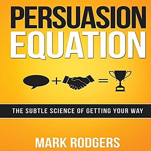 Persuasion Equation: The Subtle Science of Getting Your Way (MP3 CD)