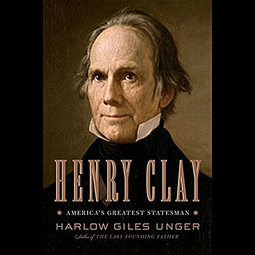 Henry Clay Lib/E: Americas Greatest Statesman (Audio CD)