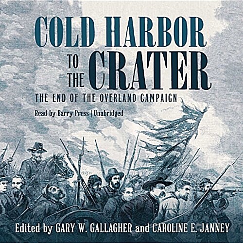 Cold Harbor to the Crater: The End of the Overland Campaign (Audio CD)