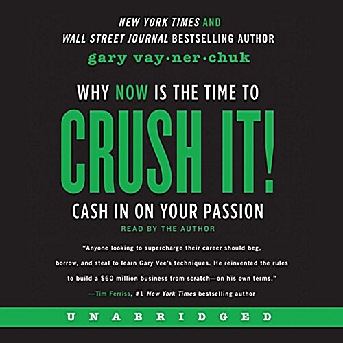 Crush It! Lib/E: Why Now Is the Time to Cash in on Your Passion (Audio CD)