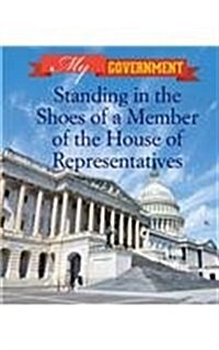 Standing in the Shoes of a Member of the House of Representatives (Library Binding)