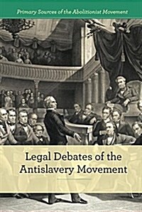 Legal Debates of the Antislavery Movement (Library Binding)