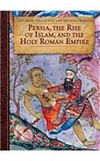 Persia, the Rise of Islam, and the Holy Roman Empire (Library Binding)