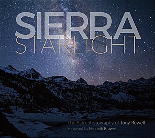 Sierra Starlight: The Astrophotography of Tony Rowell (Paperback)