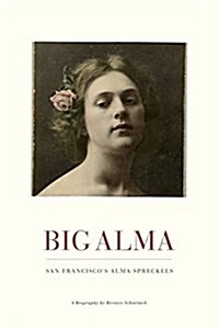 Big Alma: San Franciscos Alma Spreckels (Paperback, 2)