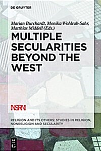Multiple Secularities Beyond the West: Religion and Modernity in the Global Age (Hardcover)