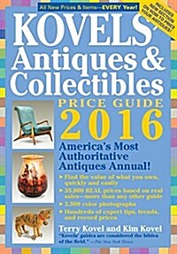 Kovels Antiques & Collectibles Price Guide 2016: Americas Most Authoritative Antiques Annual! (Paperback, 48, 2016)