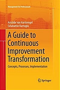 A Guide to Continuous Improvement Transformation: Concepts, Processes, Implementation (Paperback, 2013)