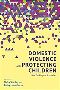 Domestic Violence and Protecting Children : New Thinking and Approaches (Paperback)