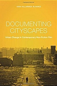 Documenting Cityscapes: Urban Change in Contemporary Non-Fiction Film (Paperback)