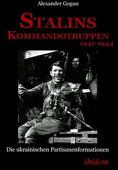 Stalins Kommandotruppen 1941-1944 [German-Language Edition]: Die Ukrainischen Partisanenformationen (Paperback, 2)