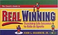 The Coachs Guide to Real Winning: Teaching Life Lessons to Kids in Sports (Paperback)