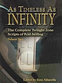 As Timeless as Infinity: The Complete Twilight Zone Scripts of Rod Serling (Hardcover)