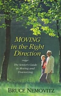 Moving in the Right Direction: The Seniors Guide to Moving and Downsizing (Paperback)