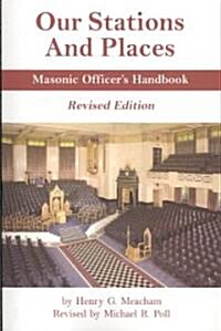 Our Stations and Places - Masonic Officers Handbook (Paperback)