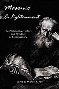 Masonic Enlightenment - The Philosophy, History and Wisdom of Freemasonry (Paperback)