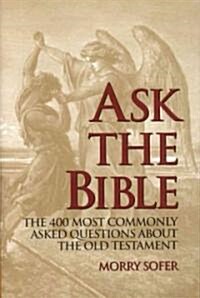 Ask the Bible: The 400 Most Commonly Asked Questions about the Old Testament (Hardcover)