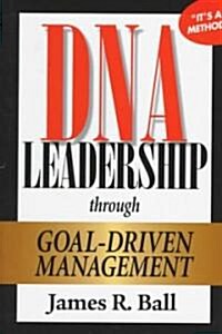 DNA Leadership Through Goal-Driven Management (Hardcover)