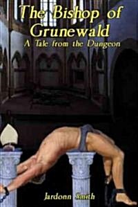 The Bishop of Grunewald: A Tale from the Dungeon (Paperback)