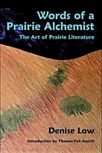Words of a Prairie Alchemist: The Art of Prairie Literature (Paperback)
