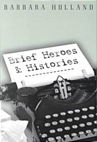 Brief Heroes & Histories (Paperback)