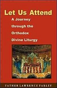 Let Us Attend: A Journey Through the Orthodox Divine Liturgy (Paperback)