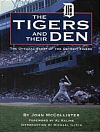 Tigers and Their Den: The Offical Story of the Detroit Tigers (Hardcover)