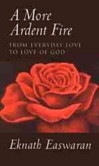 A More Ardent Fire: From Everyday Love to Love of God (Paperback)