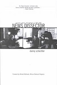 News Dissector: Passions, Pieces, and Polemics, 1960-2000 (Paperback)