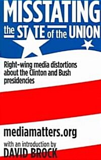 Misstating the State of the Union: Right-Wing Media Distortions about the Clinton and Bush Presidencies                                                (Paperback)
