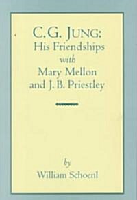 C.G. Jung: His Friendships with Mary Mellon and J. Bl Priestley (Paperback)
