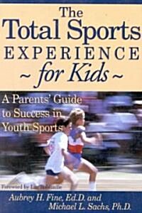 The Total Sports Experience for Kids: A Parents Guide for Success in Youth Sports (Paperback)