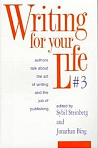 Writing for Your Life #3: Fifty-Five Contemporary Authors Talk about the Art of Writing and the Job of Publishing (Paperback)