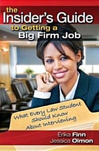 The Insiders Guide to Getting a Big Firm Job: What Every Law Student Should Know about Interviewing                                                   (Paperback)