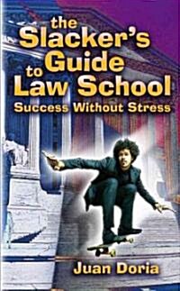 The Slackers Guide to Law School: Success Without Stress (Paperback)