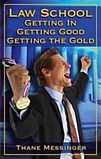 Law School: Getting In, Getting Good, Getting the Gold (Paperback)