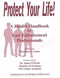 Protect Your Life!: A Health Handbook for Law Enforcement Professionals (Paperback)