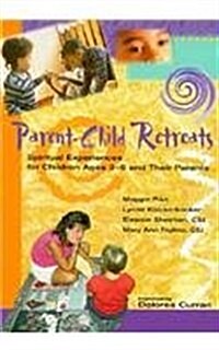 Parent-Child Retreats: Spiritual Experiences for Children Ages 3-6 and Their Parents (Paperback)