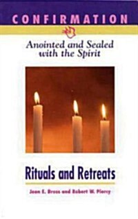 Confirmation: Anointed and Sealed with the Spirit, Rituals & Retreats: Catholic Edition (Paperback)