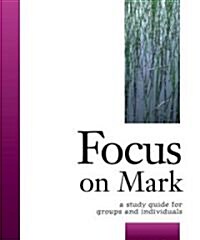 Focus on Mark: A Study Guide for Groups and Individuals (Paperback)