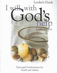 I Will, with Gods Help Leaders Guide: Episcopal Confirmation for Youth and Adults (Paperback, Leaders Guide)