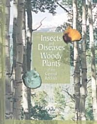 Insects and Diseases of Woody Plants of the Central Rockies (Paperback)