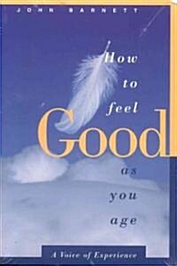 How to Feel Good As You Age (Paperback)