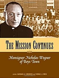 Mission Continues: Monsignor Nicholas Wegner of Boys Town (Paperback)