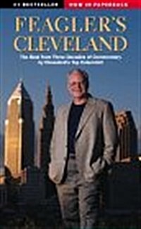 Feaglers Cleveland: The Best from Three Decades of Commentary by Clevelands Top Columnist (Paperback)