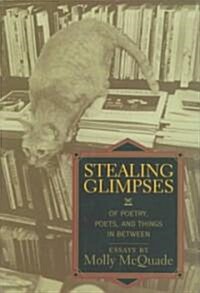 Stealing Glimpses: Of Poetry, Poets, and Things in Between / Essays (Hardcover)